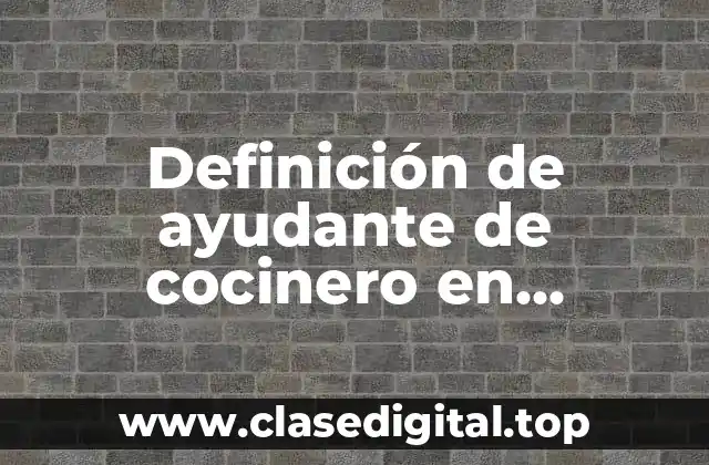 Definición de ayudante de cocinero en restaurantes