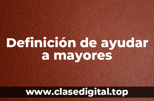 Definición de ayudar a mayores