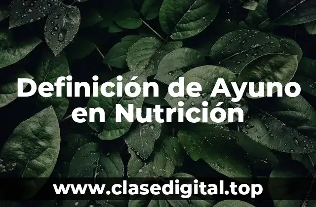 Definición de Ayuno en Nutrición