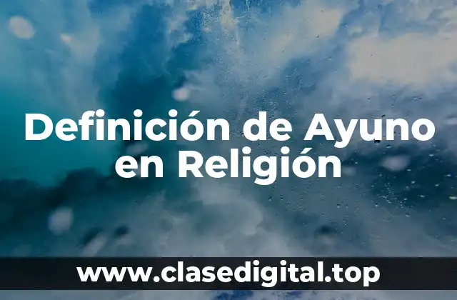 Definición de Ayuno en Religión