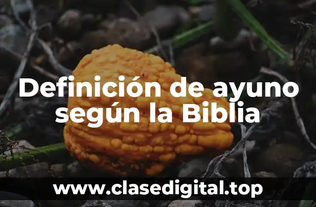 Definición de ayuno según la Biblia