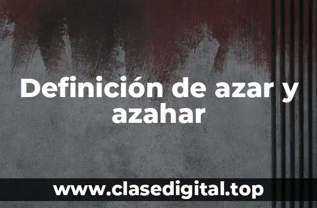 Definición de azar y azahar