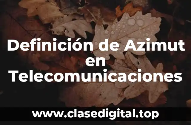 Definición de Azimut en Telecomunicaciones