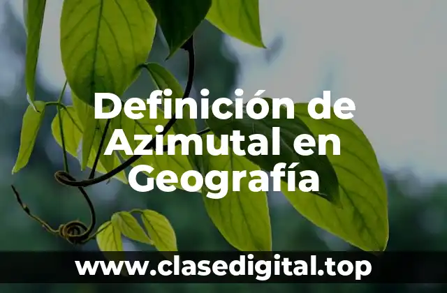 Definición Técnica de Azimutal