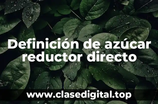 Definición de azúcar reductor directo