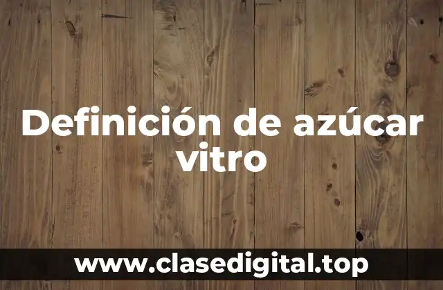 Definición de azúcar vitro