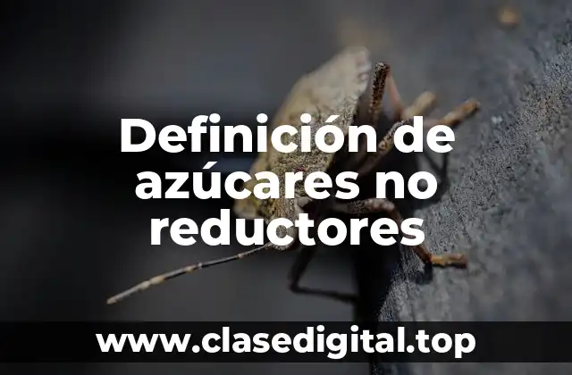Definición de azúcares no reductores