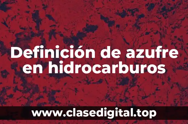 Definición de azufre en hidrocarburos