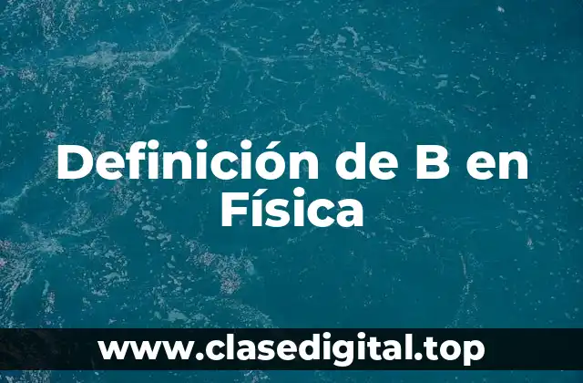 Definición de B en Física
