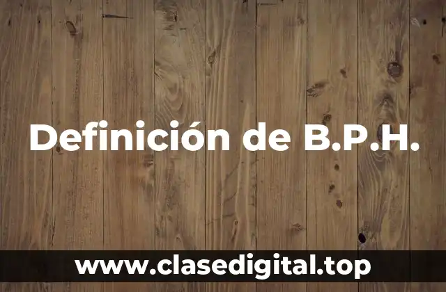 Definición de B.P.H.