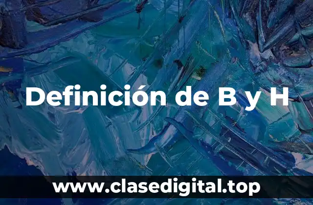 Definición de B y H