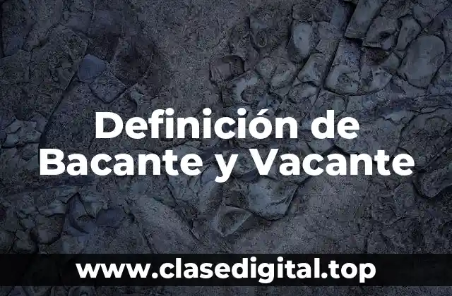 Definición de Bacante y Vacante