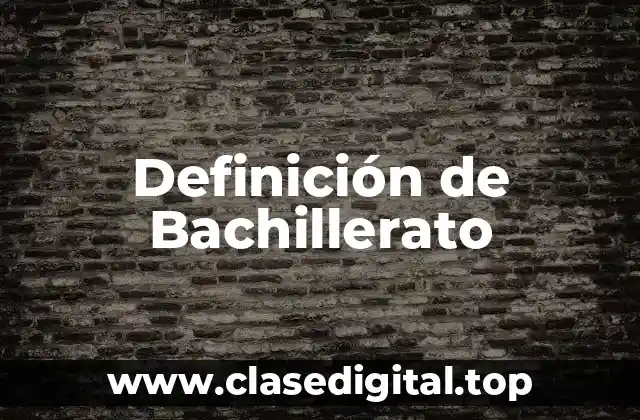 Definición técnica de Bachillerato