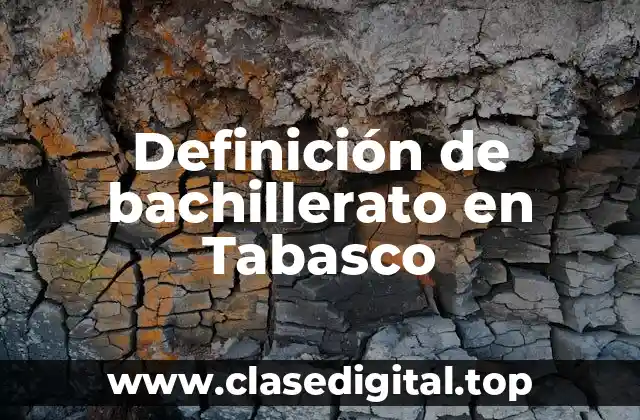 Definición de bachillerato en Tabasco