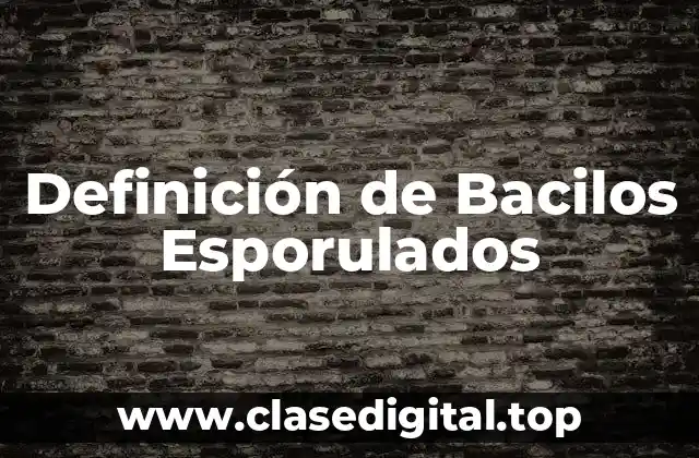 Definición de Bacilos Esporulados