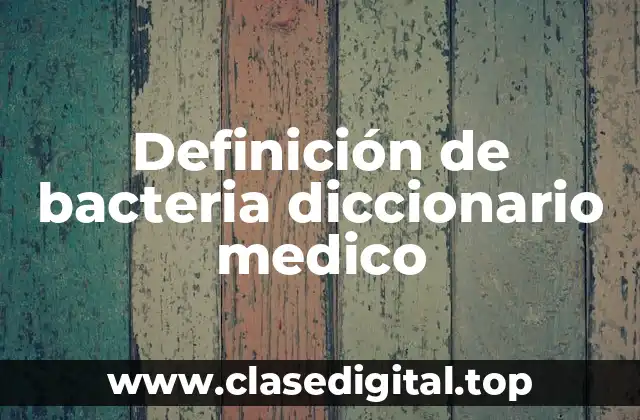 Definición de bacteria diccionario medico