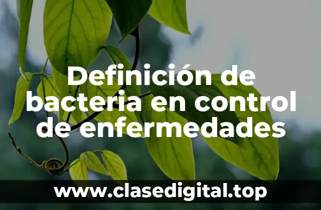 Definición de bacteria en control de enfermedades