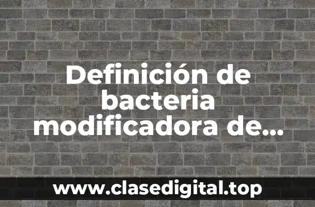Definición de bacteria modificadora de nitrogeno