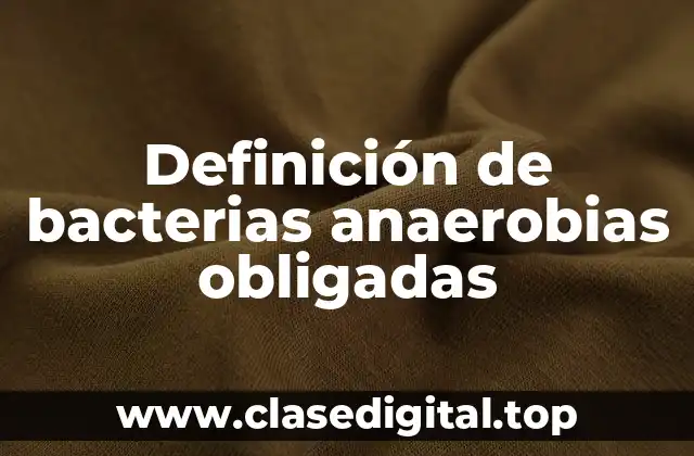 Definición de bacterias anaerobias obligadas