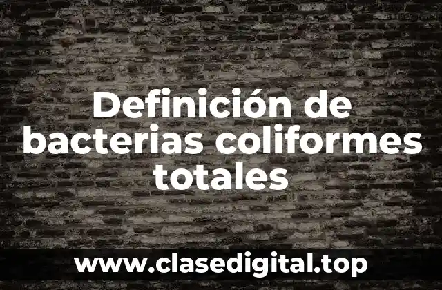 Ejemplos de bacterias coliformes totales