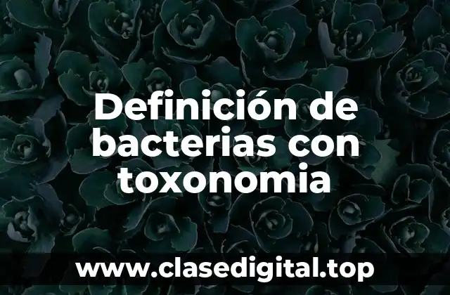 Definición de bacterias con toxonomia