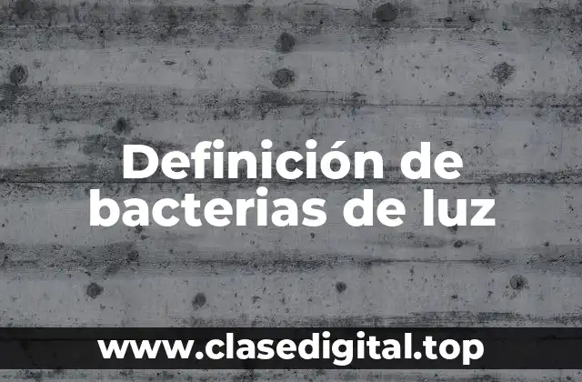 Definición de bacterias de luz