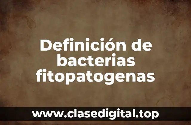 Ejemplos de bacterias fitopatógenas