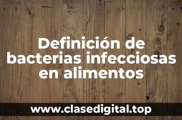 Definición de bacterias infecciosas en alimentos