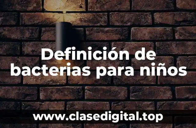 Definición de bacterias para niños