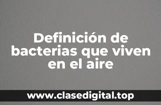 Definición de bacterias que viven en el aire