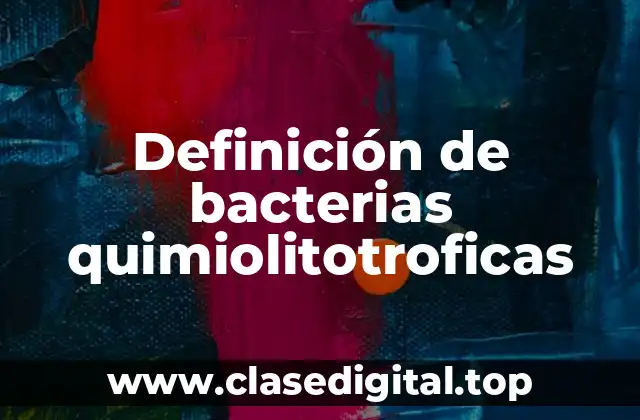 Definición de bacterias quimiolitotroficas