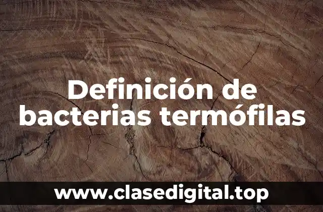 Definición técnica de bacterias termófilas