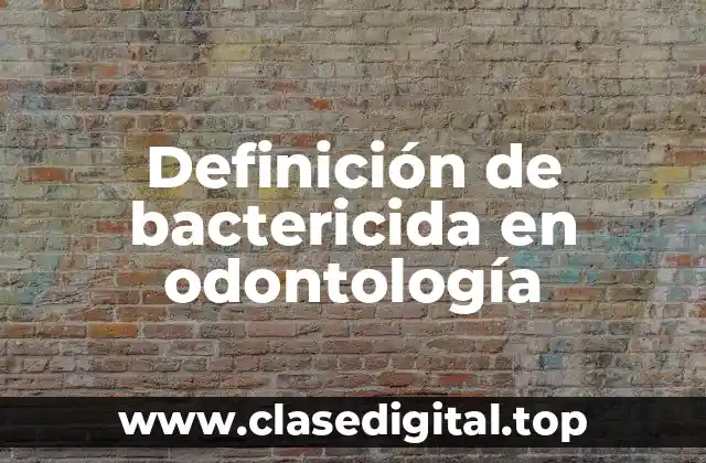 Definición de bactericida en odontología