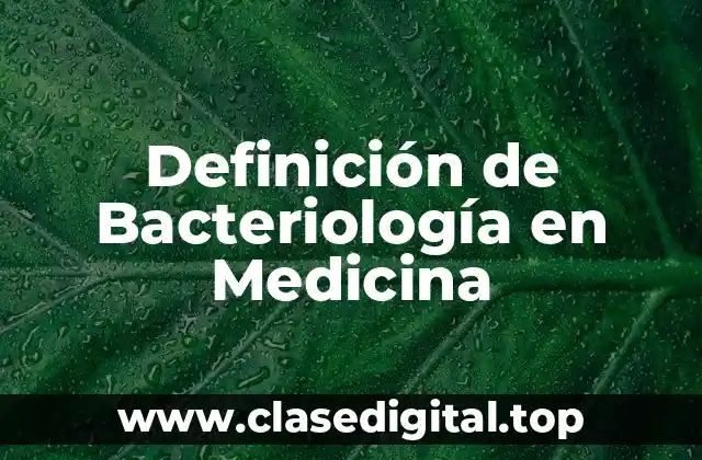 Definición de Bacteriología en Medicina