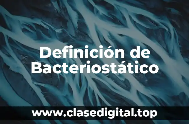 Definición técnica de Bacteriostático