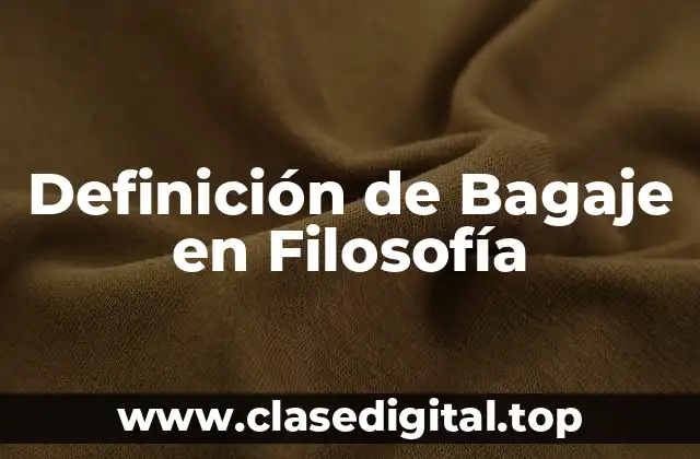 Definición de Bagaje en Filosofía
