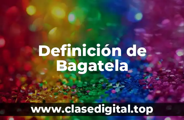 Definición de Bagatela