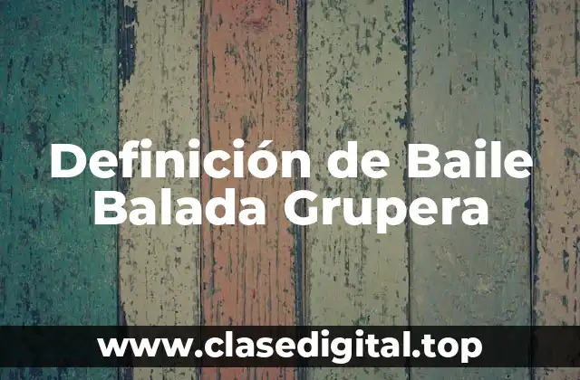 Definición Técnica de Baile Balada Grupera