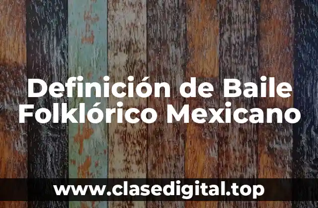 Definición de Baile Folklórico Mexicano