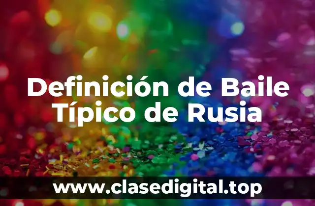 Definición de Baile Típico de Rusia
