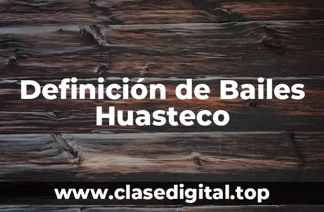 Definición de Bailes Huasteco