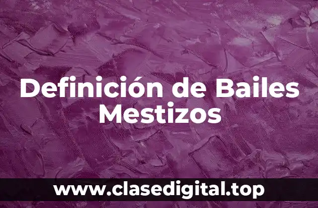 Definición de Bailes Mestizos