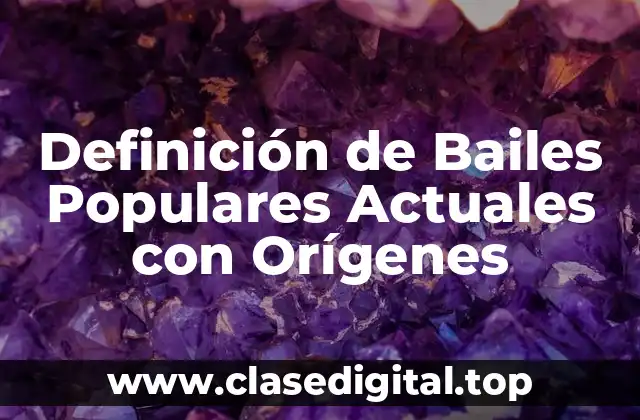 Definición de Bailes Populares Actuales con Orígenes