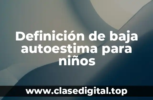 Definición de baja autoestima para niños