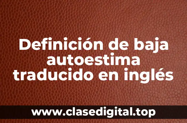 Definición de baja autoestima traducido en inglés