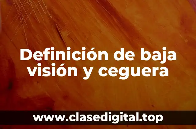 Definición de baja visión y ceguera