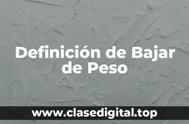 Definición de Bajar de Peso