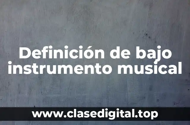 Definición de bajo instrumento musical