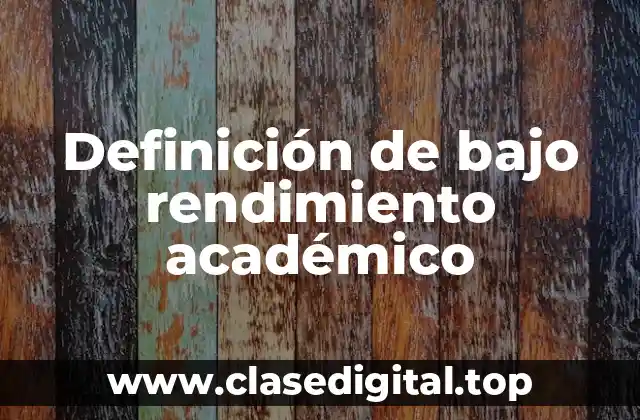 Definición de bajo rendimiento académico