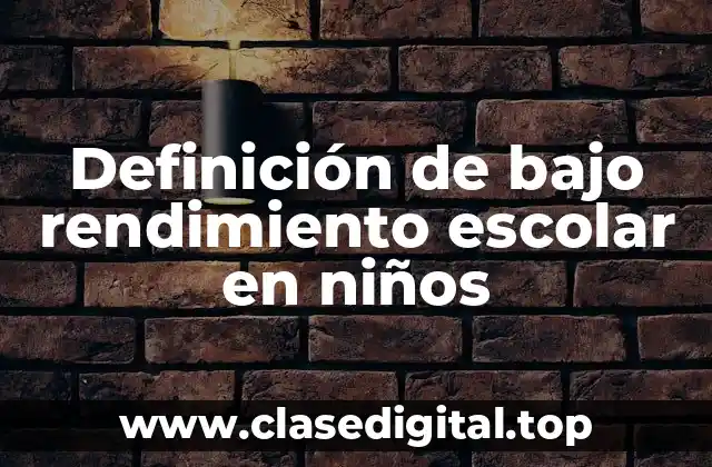 Definición de bajo rendimiento escolar en niños